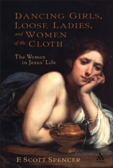 Image for Dancing girls, loose ladies and women of the cloth: the women in Jesus' life
