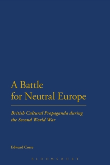 Image for The Battle for Neutral Europe: British Cultural Propaganda During the Second World War