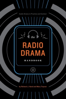 The Radio Drama Handbook: Audio Drama in Context and Practice