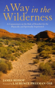 A Way in the Wilderness: A Commentary on the Rule of Benedict for the Physically and Spiritually Imprisoned