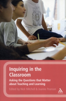 Image for Inquiring in the classroom  : asking the questions that matter about teaching and learning