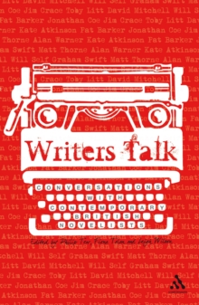 Image for Writers talk: conversations with contemporary British novelists