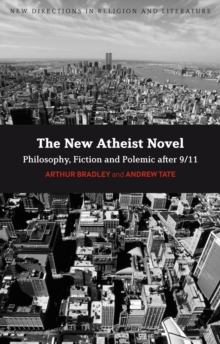 Image for The new atheist novel: fiction, philosophy and polemic after 9/11