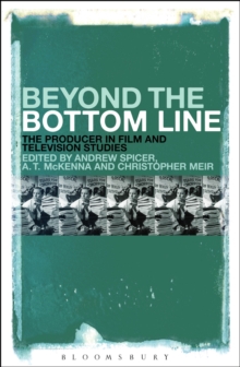 Image for Beyond the bottom line: the producer in film and television studies