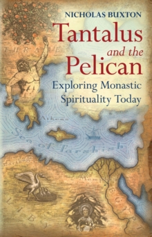 Image for Tantalus and the pelican: exploring monastic spirituality today