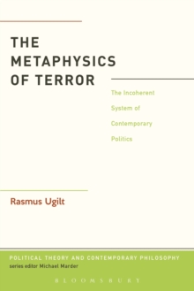 Image for The Metaphysics of Terror: The Incoherent System of Contemporary Politics