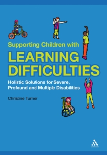 Image for Supporting Children With Learning Difficulties: Holistic Solutions for Severe, Profound and Multiple Disabilities