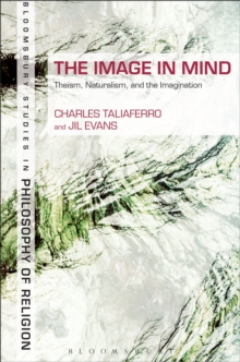 Image for The image in mind: theism, naturalism, and the imagination