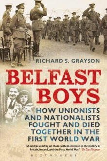 Image for Belfast Boys: How Unionists and Nationalists Fought and Died Together in the First World War