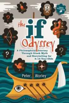 The If Odyssey: A Philosophical Journey Through Greek Myth and Storytelling for 8 – 16-Year-Olds