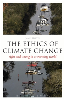 Image for The Ethics of Climate Change: Right and Wrong in a Warming World
