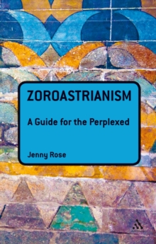 Zoroastrianism: A Guide for the Perplexed