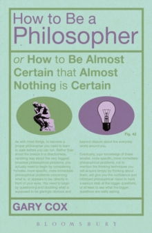 Image for How To Be A Philosopher: or How to Be Almost Certain that Almost Nothing is Certain