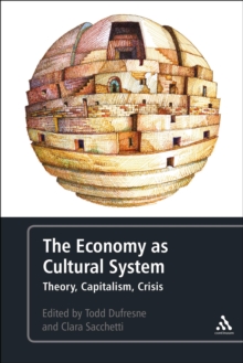Image for The Economy as Cultural System: Theory, Capitalism, Crisis