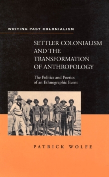 Image for Settler colonialism and the transformation of anthropology: the politics and poetics of an ethnographic event