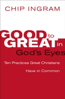 Image for Good to Great in God's Eyes: 10 Practices Great Christians Have in Common