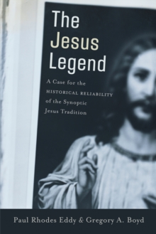 Image for The Jesus legend: a case for the historical reliability of the synoptic Jesus tradition
