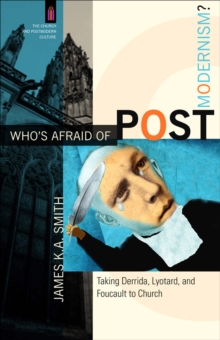 Image for Who's afraid of postmodernism?: taking Derrida, Lyotard, and Foucault to church