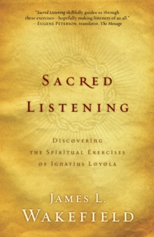 Image for Sacred listening: discovering the Spiritual exercises of Ignatius Loyola