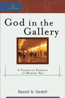 Image for God in the gallery: a Christian embrace of modern art