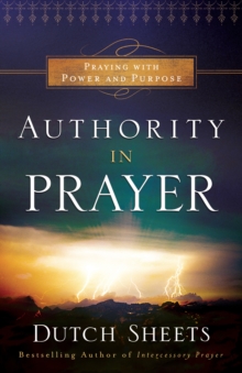Image for Authority in prayer: praying with power and purpose