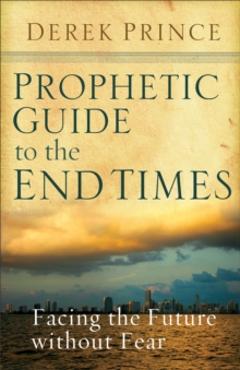 Image for Prophetic guide to the end times: facing the future without fear