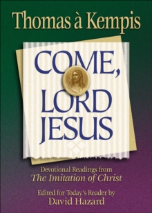 Image for Come, Lord Jesus: devotional readings from The imitation of Christ