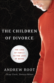 Image for The children of divorce: the loss of family as the loss of being
