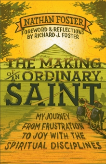 Image for The making of an ordinary saint: my journey from frustration to joy with the spiritual disciplines