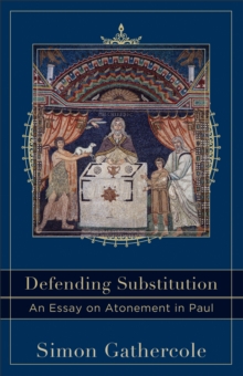 Image for Defending Substitution (Acadia Studies in Bible and Theology): An Essay on Atonement in Paul