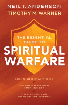 Image for Essential Guide to Spiritual Warfare: Learn to Use Spiritual Weapons; Keep Your Mind and Heart Strong in Christ; Recognize Satan's Lies and Defend Your Loved Ones