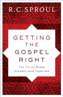 Image for Getting the Gospel Right: The Tie That Binds Evangelicals Together