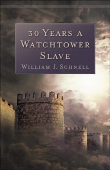 Image for Thirty years a Watchtower slave: the confessions of a converted Jehovah's Witness