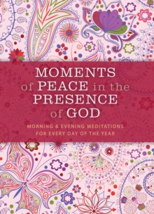 Image for MOMENTS of PEACE in the PRESENCE of GOD: MORNING & EVENING MEDITATIONS FOR EVERY DAY OF THE YEAR.
