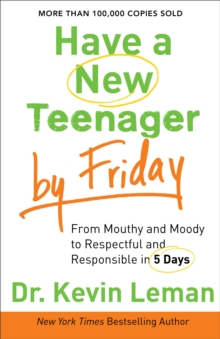 Image for Have a New Teenager by Friday: From Mouthy and Moody to Respectful and Responsible in 5 Days