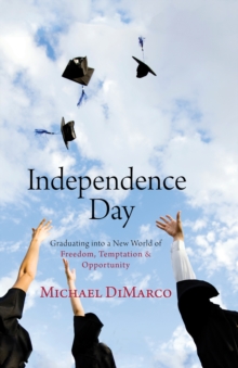 Image for Independence Day: graduating into a new world of freedom, temptation, and opportunity