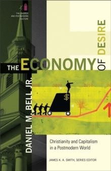 Image for The economy of desire: Christianity and capitalism in a postmodern world
