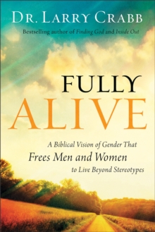 Image for Fully alive: a Biblical vision of gender that frees men and women to live beyond stereotypes