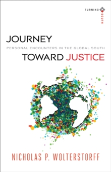 Image for Journey toward Justice (Turning South: Christian Scholars in an Age of World Christianity): Personal Encounters in the Global South