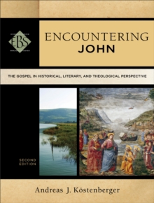 Image for Encountering John: the Gospel in historical, literary, and theological perspective