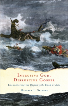 Image for Intrusive God, Disruptive Gospel: Encountering the Divine in the Book of Acts