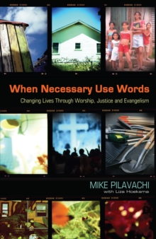 Image for When Necessary Use Words: Changing Lives Through Worship, Justice and Evangelism