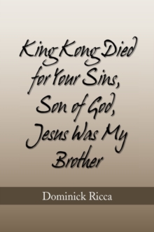 Image for King Kong Died for Your Sins, Son of God, Jesus Was My Brother