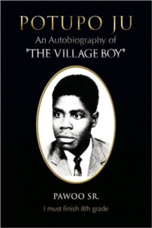 Image for Potupo Ju : An Autobiography of ''The Village Boy'' I Must Finish 8th Grade