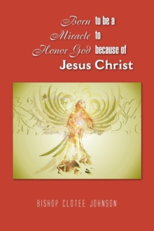 Image for Born to Be a Miracle to Honor God Because of Jesus Christ