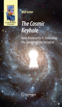 Image for The cosmic keyhole: how astronomy is unlocking the secrets of the Universe