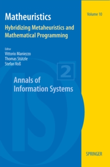 Image for Matheuristics: hybridizing metaheuristics and mathematical programming