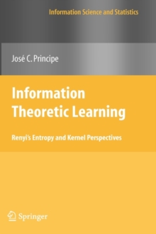 Image for Information theoretic learning  : Renyi's entropy and kernel perspectives