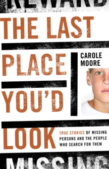 Image for The last place you'd look: true stories of missing persons and the people who search for them