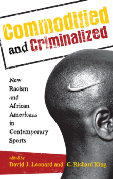 Image for Commodified and Criminalized: New Racism and African Americans in Contemporary Sports